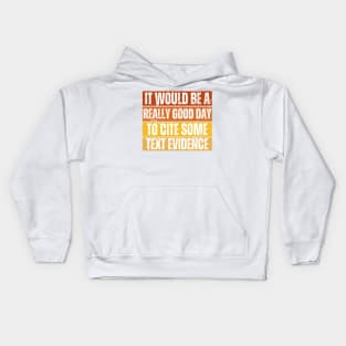 It Would Be A Really Good Day To Cite Some Text Evidence Kids Hoodie